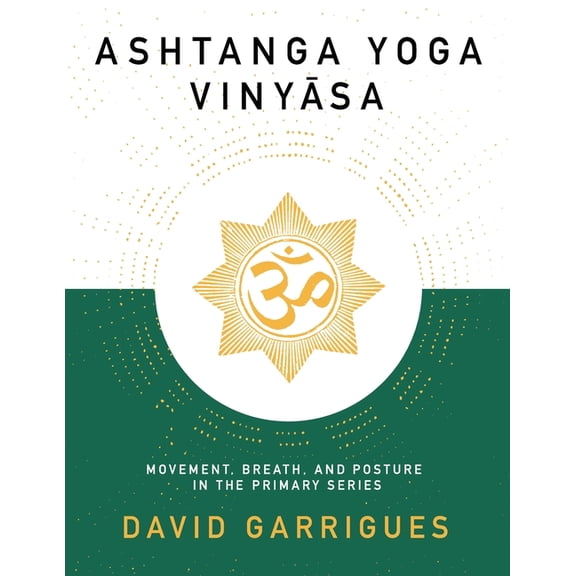 Ashtanga Yoga Vinyasa: Movement, Breath, and Posture in the Primary Series, (Paperback)