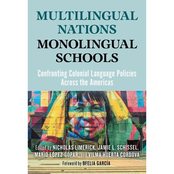 Multilingual Nations, Monolingual Schools: Confronting Colonial Language Policies Across the Americas, (Paperback)