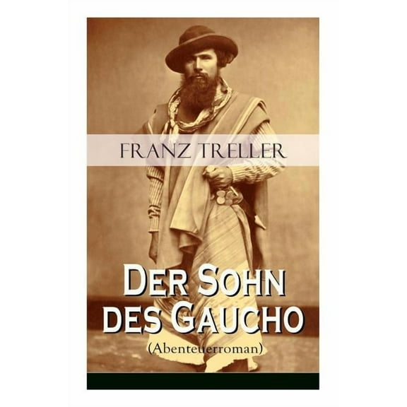 Der Sohn des Gaucho (Abenteuerroman): Geschichten aus den argentinischen BÃ¼rgerkriegen, (Paperback)