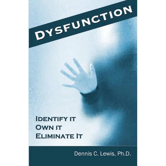 Dysfunction: Identify It. Own It. Eliminate It.