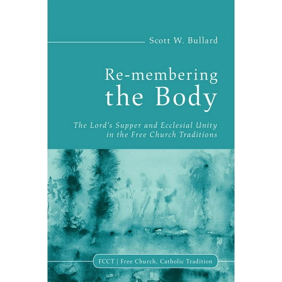 Free Church, Catholic Tradition: Re-membering the Body (Hardcover)