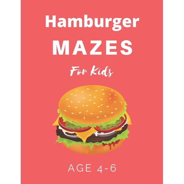 Hamburger Mazes For Kids Age 4-6: 40 Brain-bending Challenges, An ...