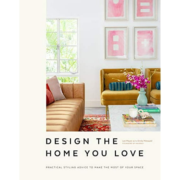 Pre-Owned Design the Home You Love: Practical Styling Advice to Make the Most of Your Space [An Interior (Hardcover) by Emily Motayed, Lee Mayer