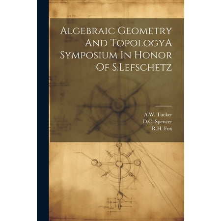 Algebraic Geometry And TopologyA Symposium In Honor Of S.Lefschetz (Paperback)