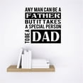 thumbnail image 1 of Peel & Stick Wall Decal Sticker : Any Man Can Be A Father But It Takes A Special Person To Be A Dad Quote Home Mural 12x12 Inches, 1 of 1