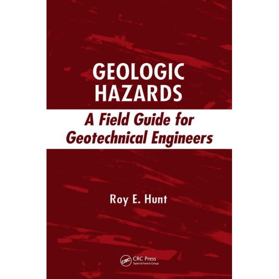 Geologic Hazards: A Field Guide for Geotechnical Engineers, (Hardcover)