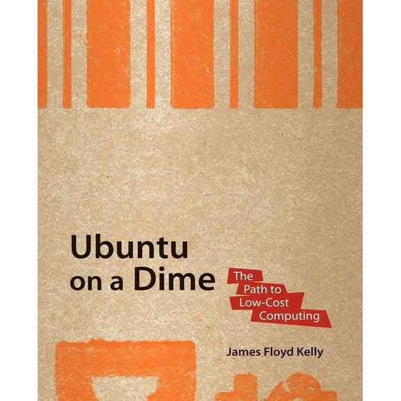 Ubuntu on a Dime: The Path to Low-Cost Computing, (Paperback)