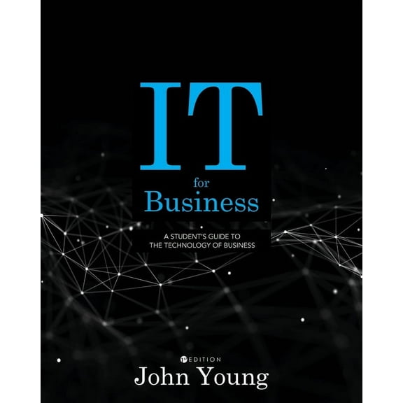 IT for Business: A Student's Guide to the Technology of Business, (Paperback)