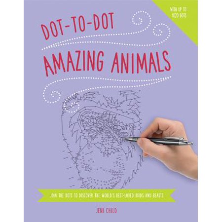 Dot to Dot: Amazing Animals : Join the Dots to Reveal the World's Best-Loved Birds and (Best Fighting Animals In The World)