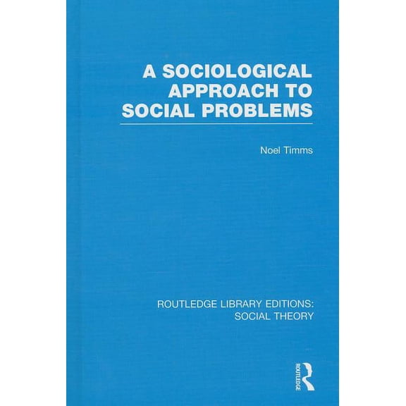 Routledge Library Editions: Social Theor A Sociological Approach to Social Problems (RLE Social Theory), Book 69, (Hardcover)