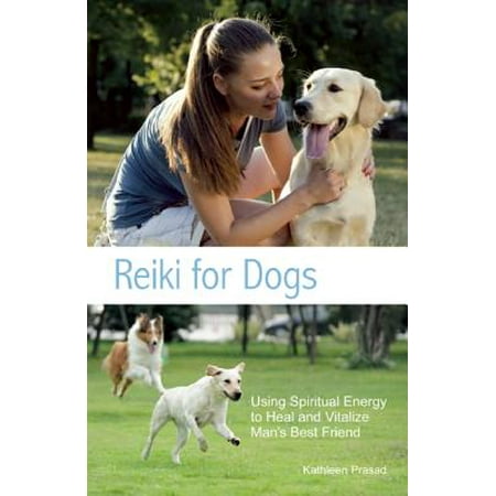 Reiki for Dogs : Using Spiritual Energy to Heal and Vitalize Man's Best (Used To Be Best Friends)