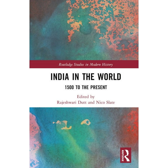 Routledge Studies in Modern History India in the World: 1500 to the Present, (Hardcover)
