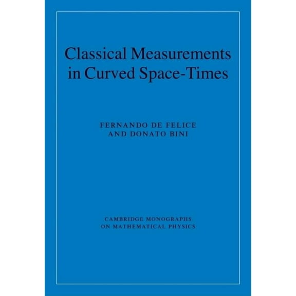 Cambridge Monographs on Mathematical Phy Classical Measurements in Curved Space-Times, (Hardcover)