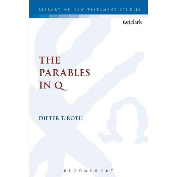 Library of New Testament Studies The Parables in Q, Book 582, (Hardcover)