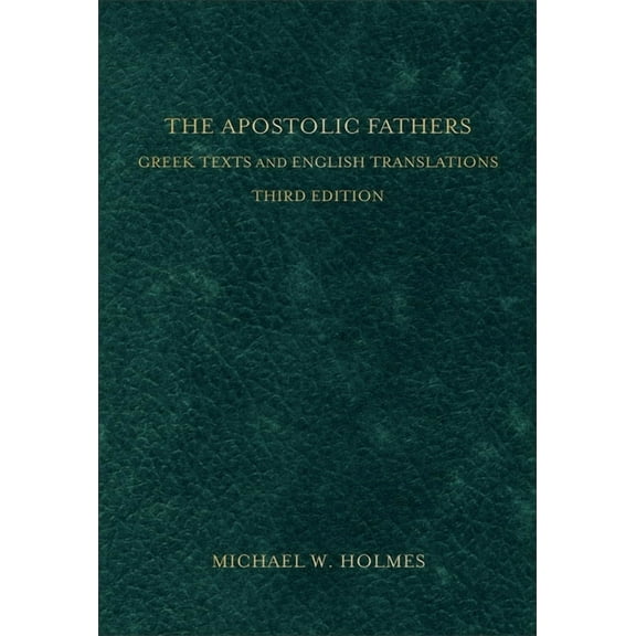 The Apostolic Fathers: Greek Texts and English Translations, (Hardcover)