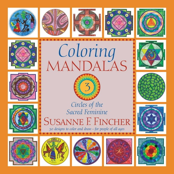 Coloring Mandalas 3: Circles of the Sacred Feminine, (Paperback)
