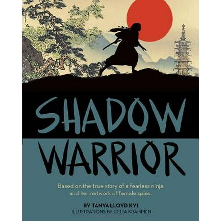 Shadow Warrior : Based on the True Story of a Fearless Ninja and Her Network of Female