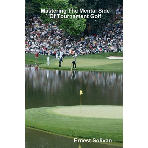 Mastering The Mental Side Of Tournament Golf (Paperback)