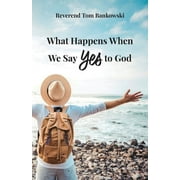 What Happens When We Say Yes to God (Paperback)