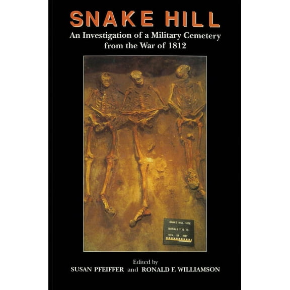 Snake Hill: An Investigation of a Military Cemetery from the War of 1812, (Paperback)