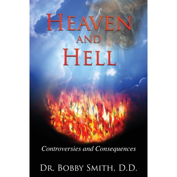Heaven and Hell: Controversies and Consequences, (Paperback)