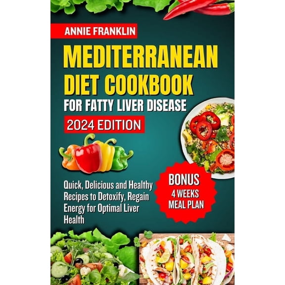 Mediterranean Diet Cookbook for Fatty Liver Disease 2024: Quick, Delicious and Healthy Recipes to Detoxify, Regain Energ, (Paperback)