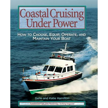 Coastal Cruising Under Power : How to Buy, Equip, Operate, and Maintain Your