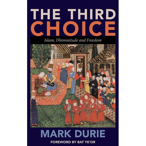 The Third Choice: Islam, Dhimmitude and Freedom, (Hardcover)