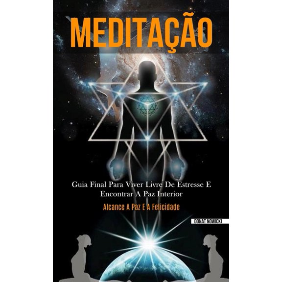 Meditação: Guia final para viver livre de estresse e encontrar a paz interior (Alcance a paz e a felicidade), (Paperback)