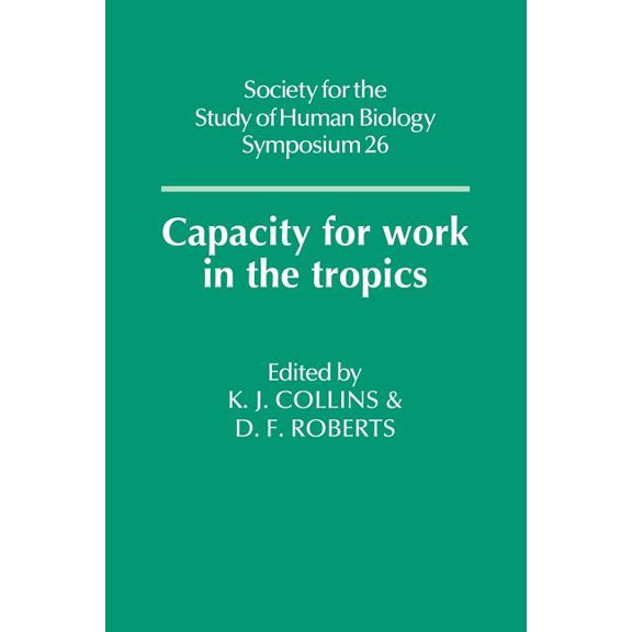Society for the Study of Human Biology S Capacity for Work in the Tropics, Book 26, (Paperback)