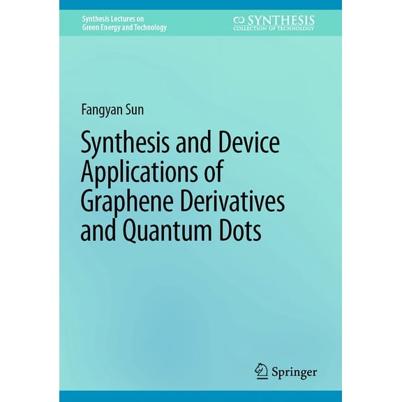 Synthesis Lectures on Green Energy and T Synthesis and Device Applications of Graphene Derivatives and Quantum Dots, (Hardcover)