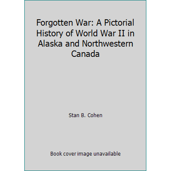 Pre-Owned Forgotten War: A Pictorial History of World War II in Alaska and Northwestern Canada (Paperback) 0933126131 9780933126138