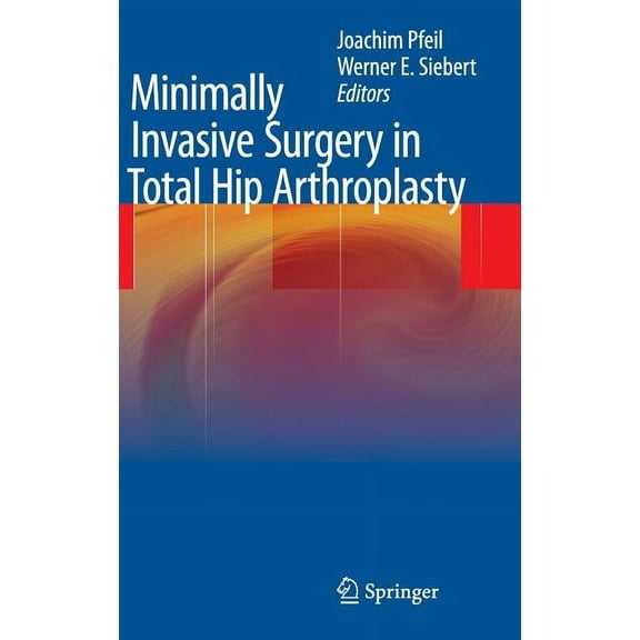 Minimally Invasive Surgery in Total Hip Arthroplasty, (Hardcover)