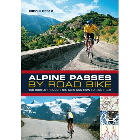 Alpine Passes by Road Bike : 100 routes through the Alps and how to ride