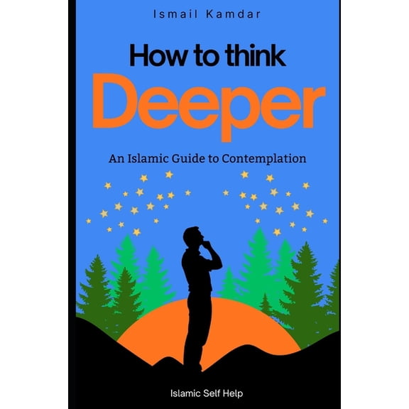 How To Think Deeper: An Islamic Guide to Contemplation, (Paperback)