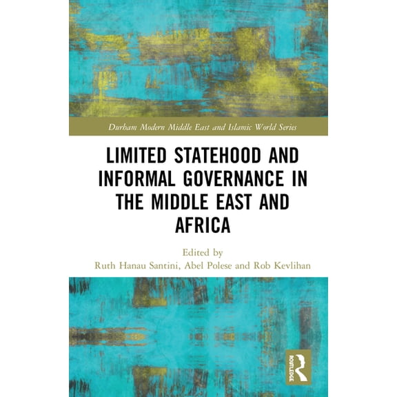 Durham Modern Middle East and Islamic Wo Limited Statehood and Informal Governance in the Middle East and Africa, (Hardcover)