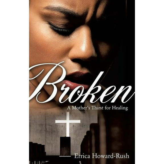 Broken: A Mother's Thirst for Healing, (Paperback)