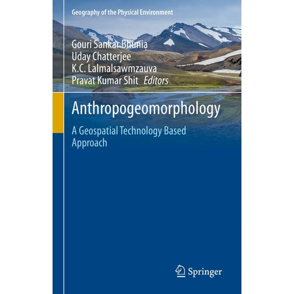 Geography of the Physical Environment Anthropogeomorphology: A Geospatial Technology Based Approach, (Hardcover)