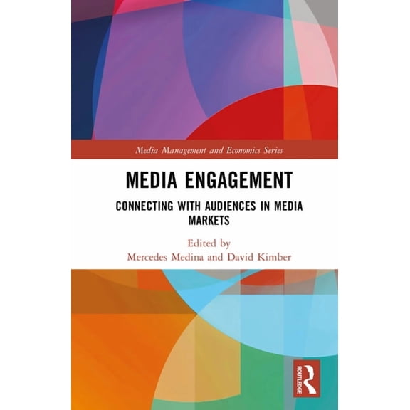 Media Management and Economics Media Engagement: Connecting with Audiences in Media Markets, (Hardcover)