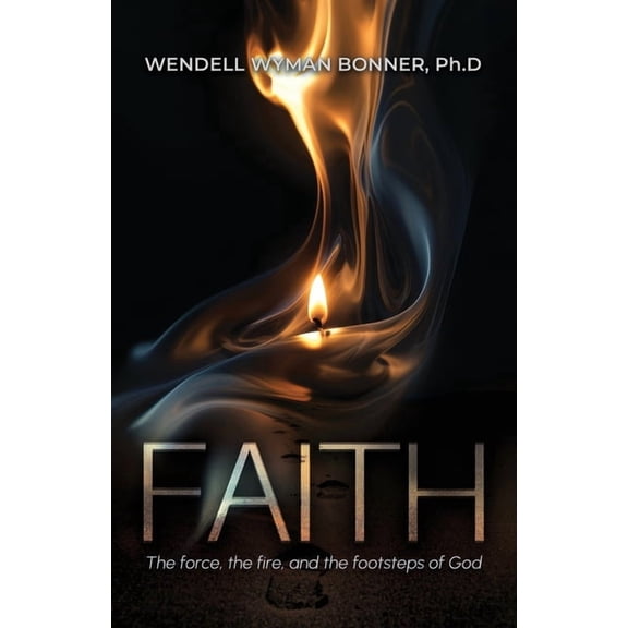 Faith: The Force, the Fire and the Footsteps of God, (Paperback)