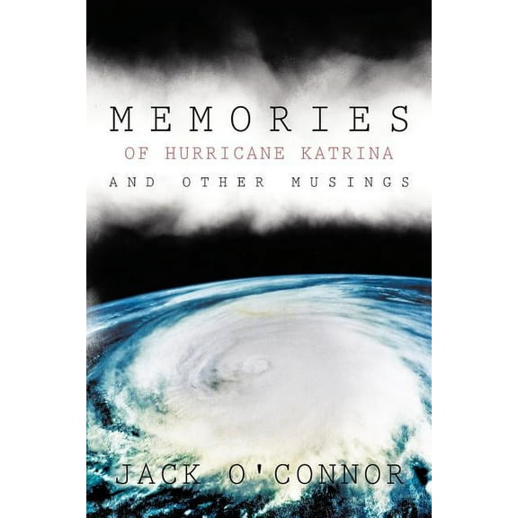 Memories of Hurricane Katrina and Other Musings Paperback Jack OConnor
