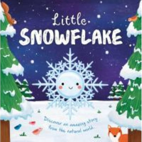 Little Snowflake: Discover an Amazing Story from the Natural World-Padded Board Book, (Board Book)
