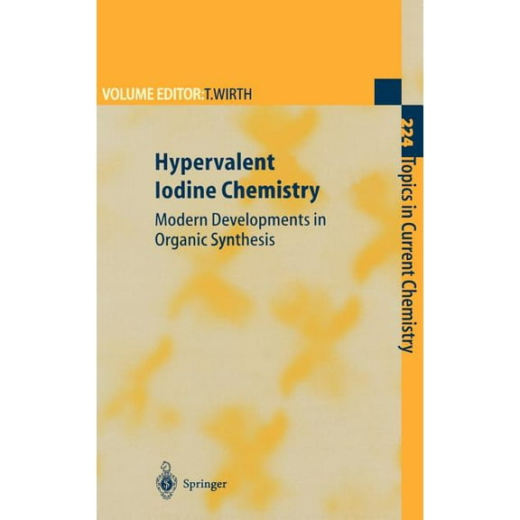 Topics in Current Chemistry Hypervalent Iodine Chemistry: Modern Developments in Organic Synthesis, Book 224, (Hardcover)