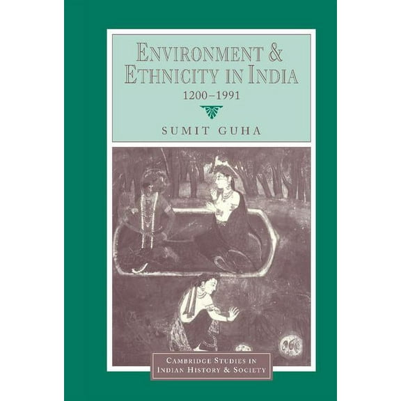 Cambridge Studies in Indian History and Environment and Ethnicity in India, 1200 1991, Book 4, (Hardcover)