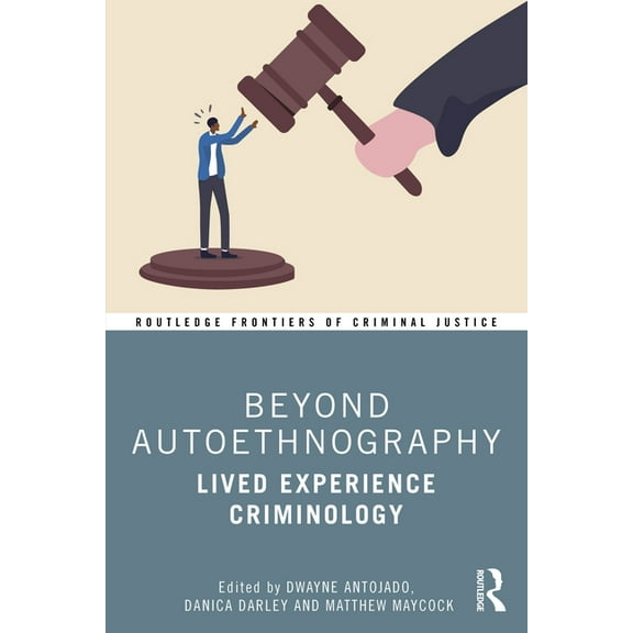 Routledge Frontiers of Criminal Justice Beyond Autoethnography: Lived Experience Criminology, (Paperback)