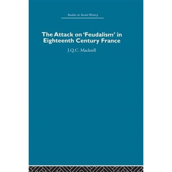 Pre-Owned The Attack on Feudalism in Eighteenth-Century France, (Paperback)