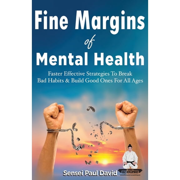 Sensei Self Development Sensei Self Development Series: Fine Margins of Mental Health: Quicker, more effective Strategies That Break Bad Habits , Book BOOK5, (Paperback)