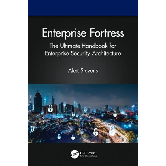 Enterprise Fortress: The Ultimate Handbook for Enterprise Security Architecture, (Paperback)