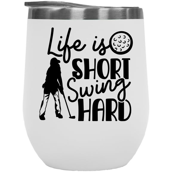 Life is Short, Swing Hard Quote with a Ball & Swinging Golf Player, Golfing or Golfer Themed Merch Gift, White 12oz Insulated Wine Tumbler