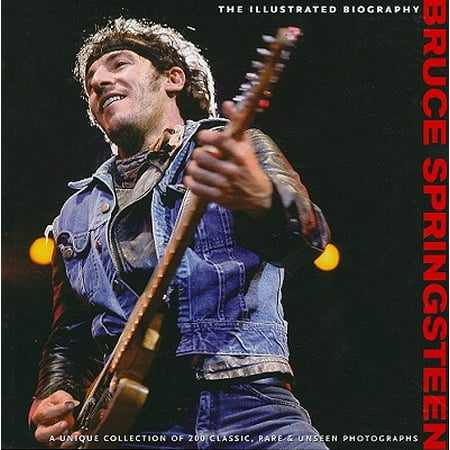 Bruce Springsteen : The Illustrated Biography